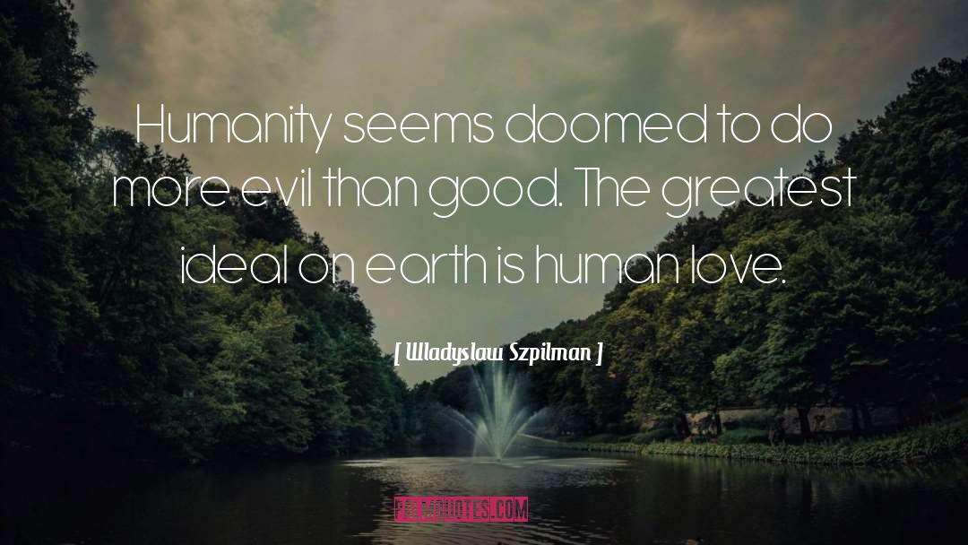 Wladyslaw Szpilman Quotes: Humanity seems doomed to do