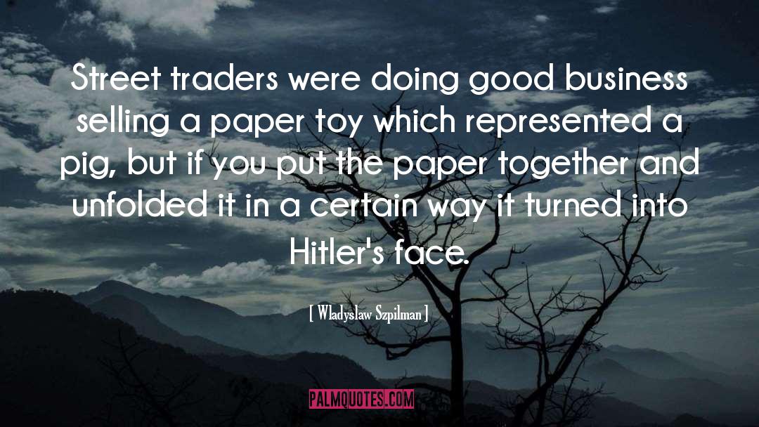 Wladyslaw Szpilman Quotes: Street traders were doing good