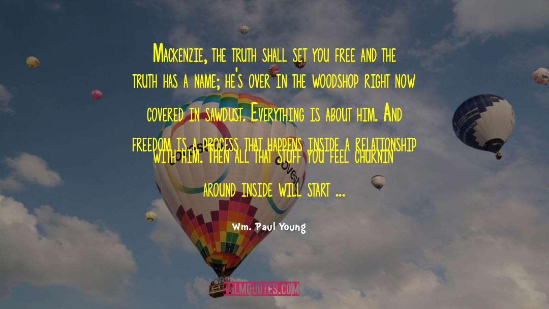 Wm. Paul Young Quotes: Mackenzie, the truth shall set