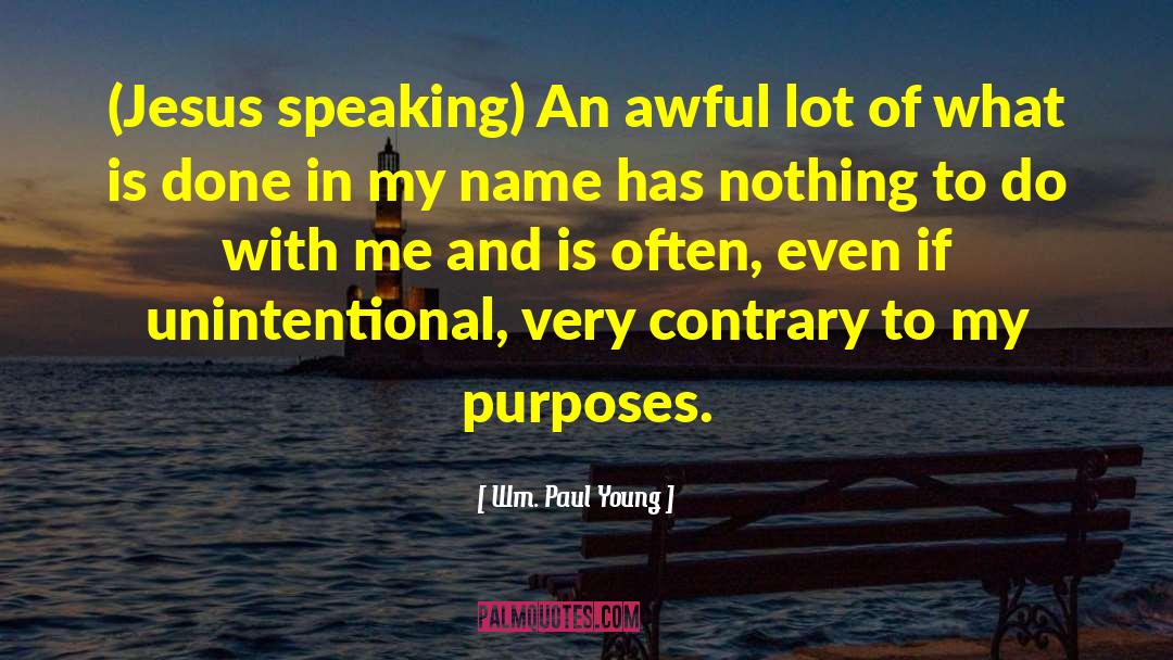 Wm. Paul Young Quotes: (Jesus speaking) An awful lot