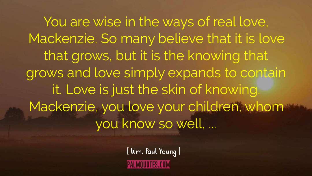 Wm. Paul Young Quotes: You are wise in the