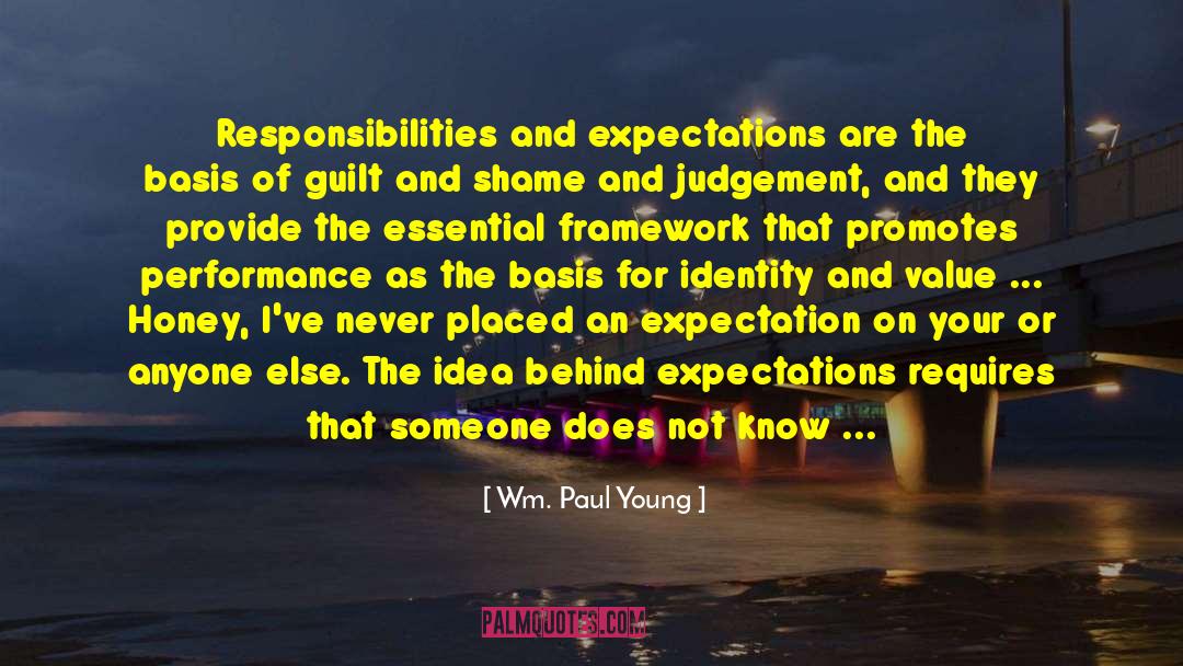 Wm. Paul Young Quotes: Responsibilities and expectations are the
