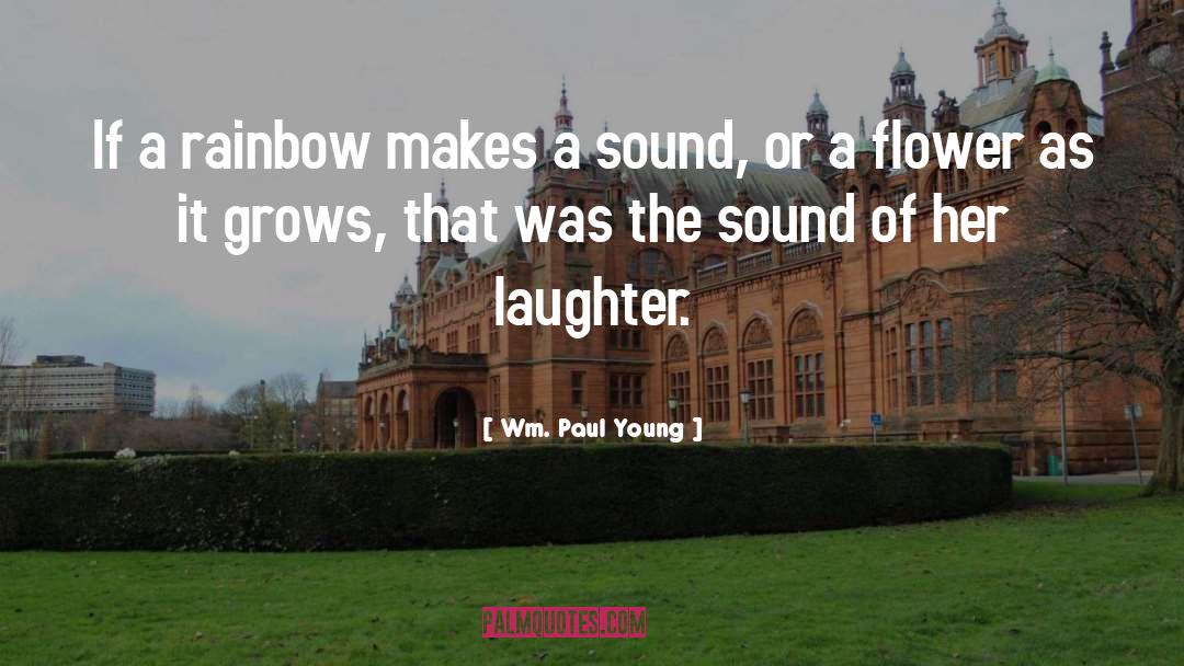 Wm. Paul Young Quotes: If a rainbow makes a