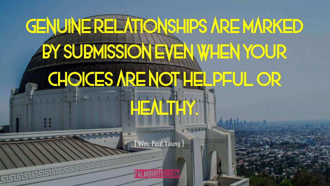 Wm. Paul Young Quotes: Genuine relationships are marked by