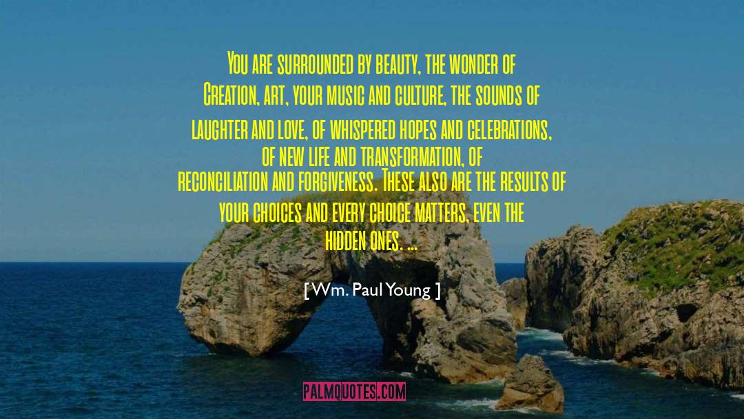 Wm. Paul Young Quotes: You are surrounded by beauty,