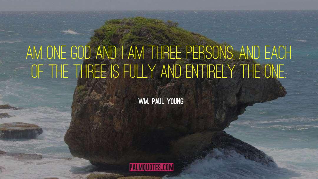 Wm. Paul Young Quotes: Am one God and I