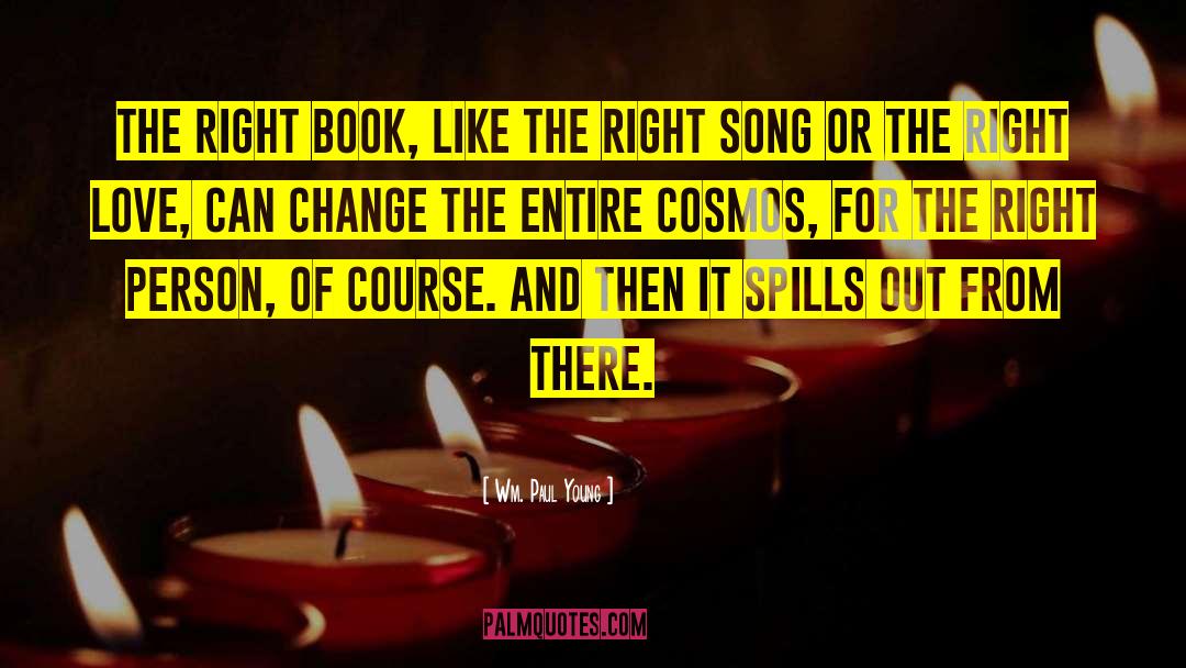 Wm. Paul Young Quotes: The right book, like the