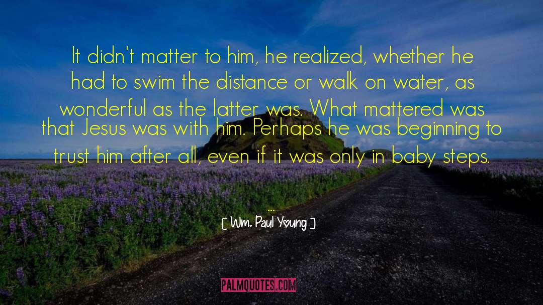 Wm. Paul Young Quotes: It didn't matter to him,