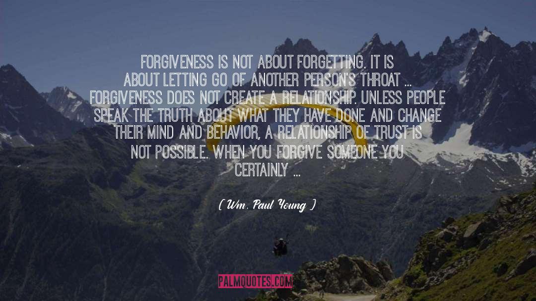 Wm. Paul Young Quotes: Forgiveness is not about forgetting.