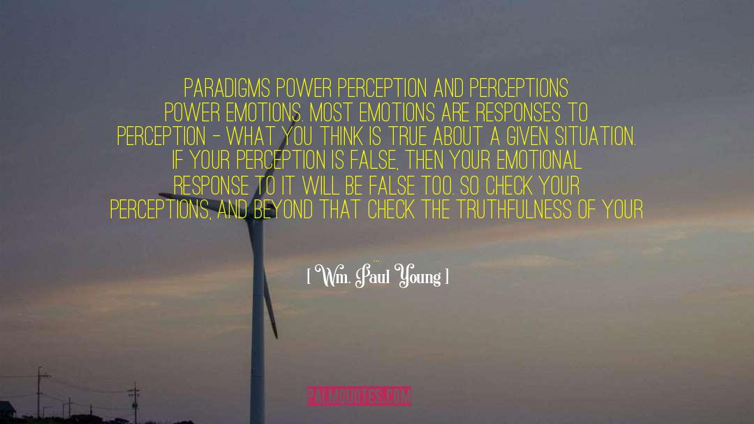 Wm. Paul Young Quotes: Paradigms power perception and perceptions