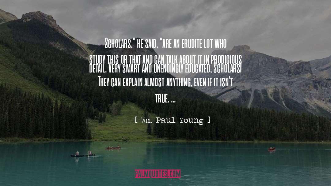 Wm. Paul Young Quotes: Scholars,