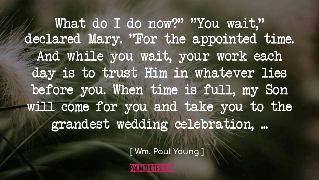Wm. Paul Young Quotes: What do I do now?