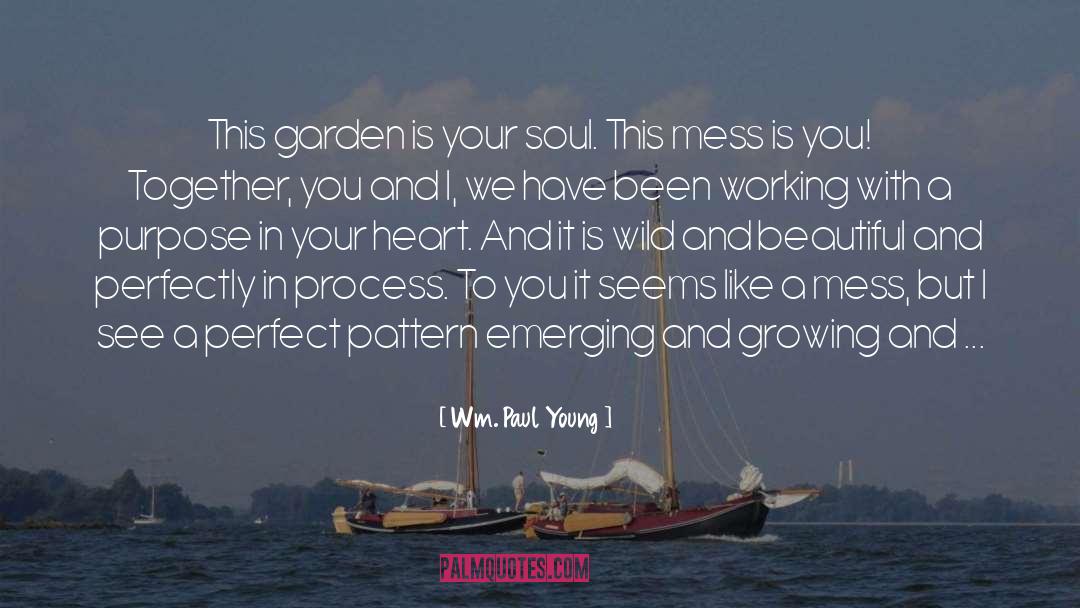 Wm. Paul Young Quotes: This garden is your soul.