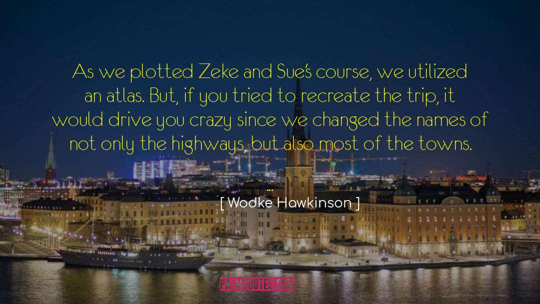 Wodke Hawkinson Quotes: As we plotted Zeke and