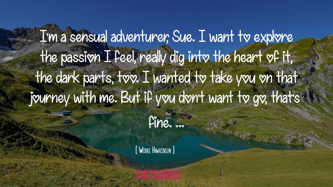 Wodke Hawkinson Quotes: I'm a sensual adventurer, Sue.