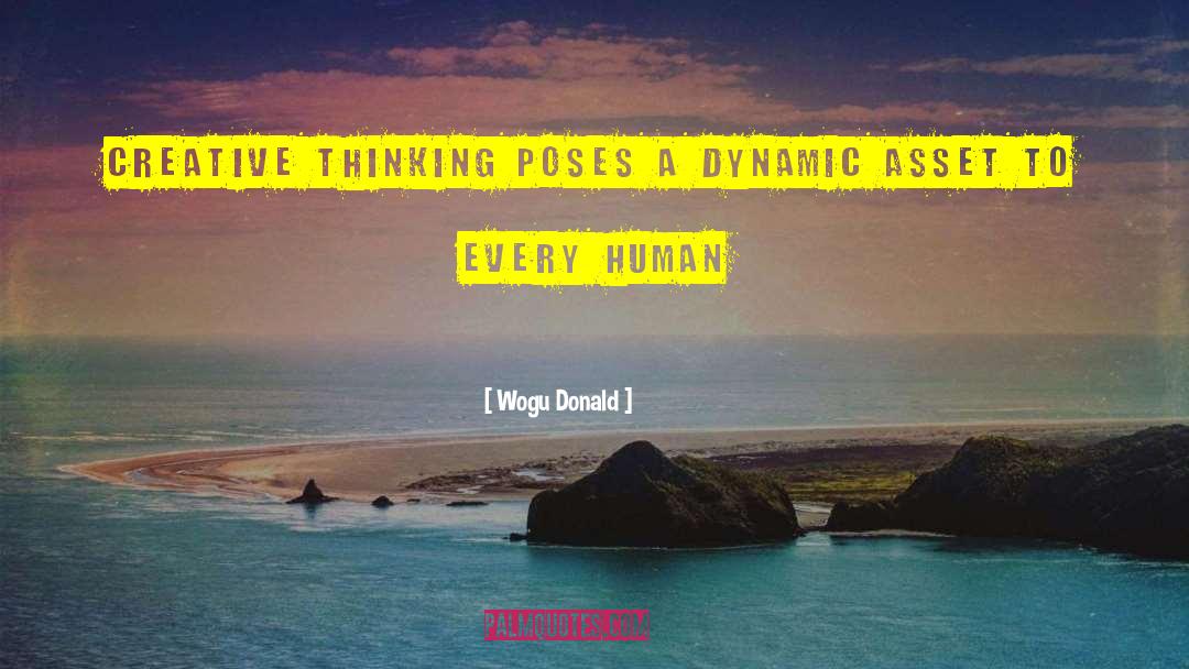 Wogu Donald Quotes: Creative thinking poses a dynamic