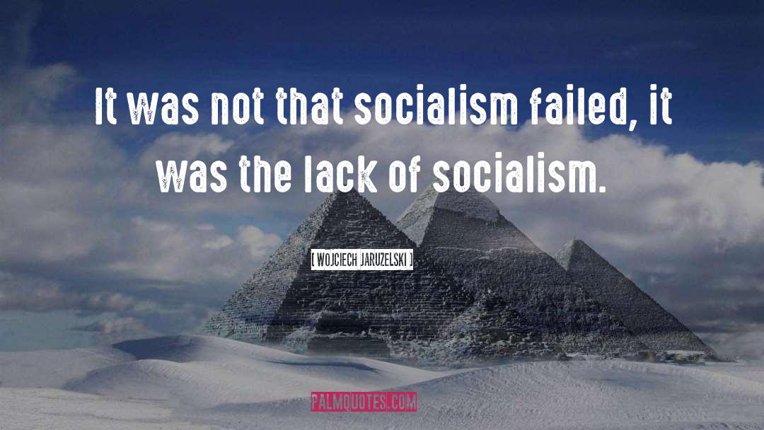 Wojciech Jaruzelski Quotes: It was not that socialism