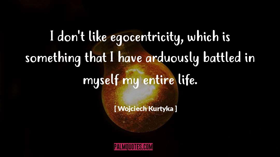 Wojciech Kurtyka Quotes: I don't like egocentricity, which