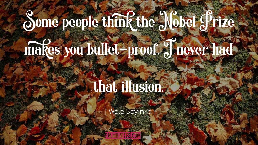 Wole Soyinka Quotes: Some people think the Nobel