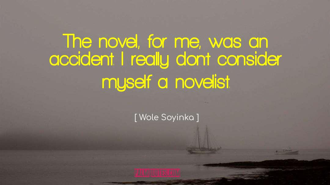 Wole Soyinka Quotes: The novel, for me, was