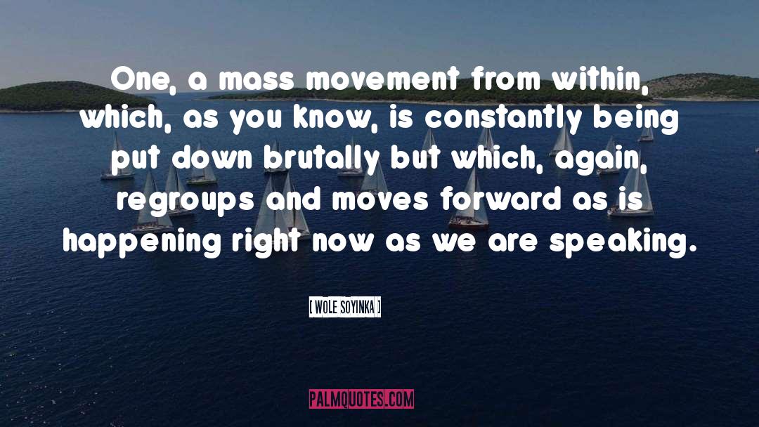 Wole Soyinka Quotes: One, a mass movement from