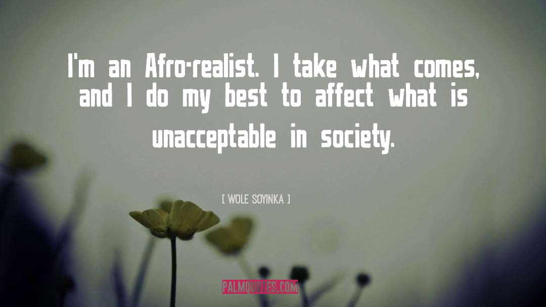 Wole Soyinka Quotes: I'm an Afro-realist. I take