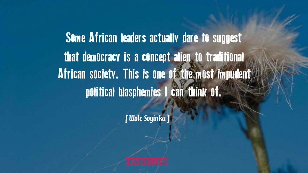 Wole Soyinka Quotes: Some African leaders actually dare