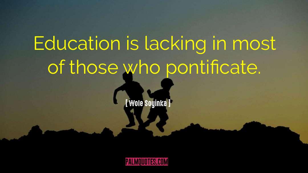 Wole Soyinka Quotes: Education is lacking in most