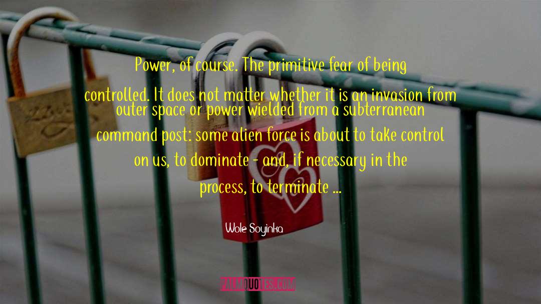 Wole Soyinka Quotes: Power, of course. The primitive