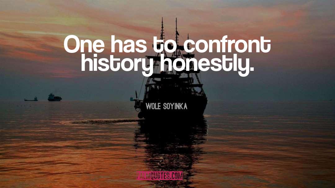 Wole Soyinka Quotes: One has to confront history