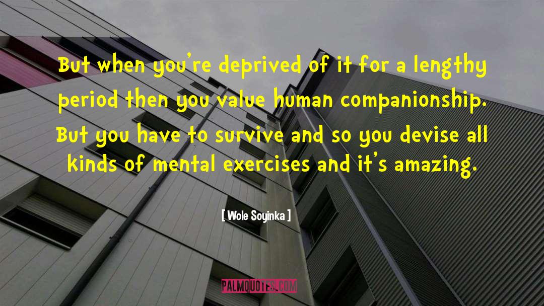 Wole Soyinka Quotes: But when you're deprived of