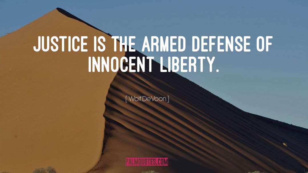 Wolf DeVoon Quotes: Justice is the armed defense