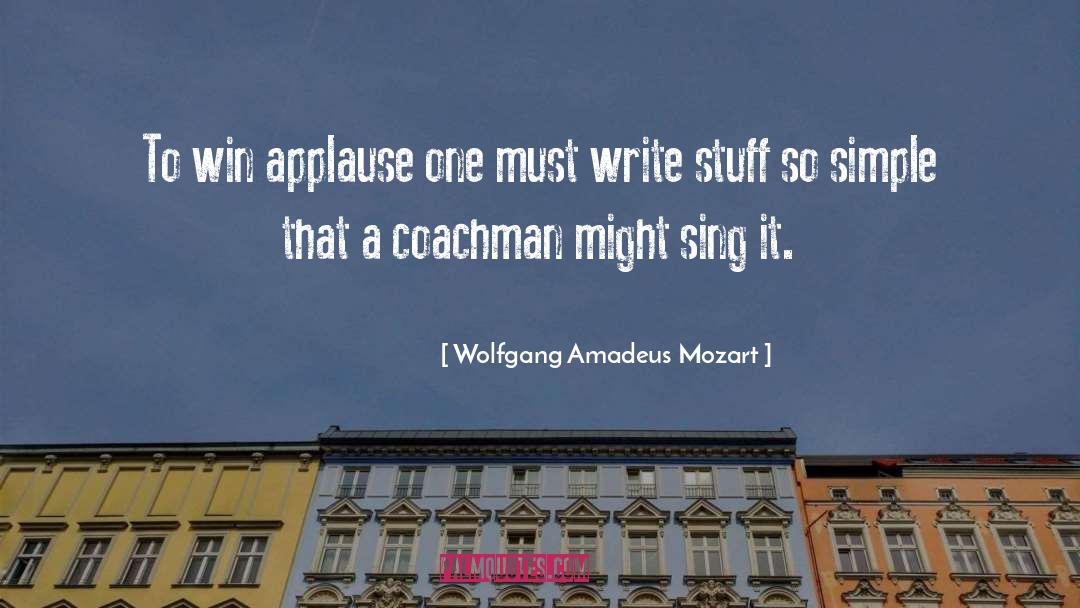 Wolfgang Amadeus Mozart Quotes: To win applause one must