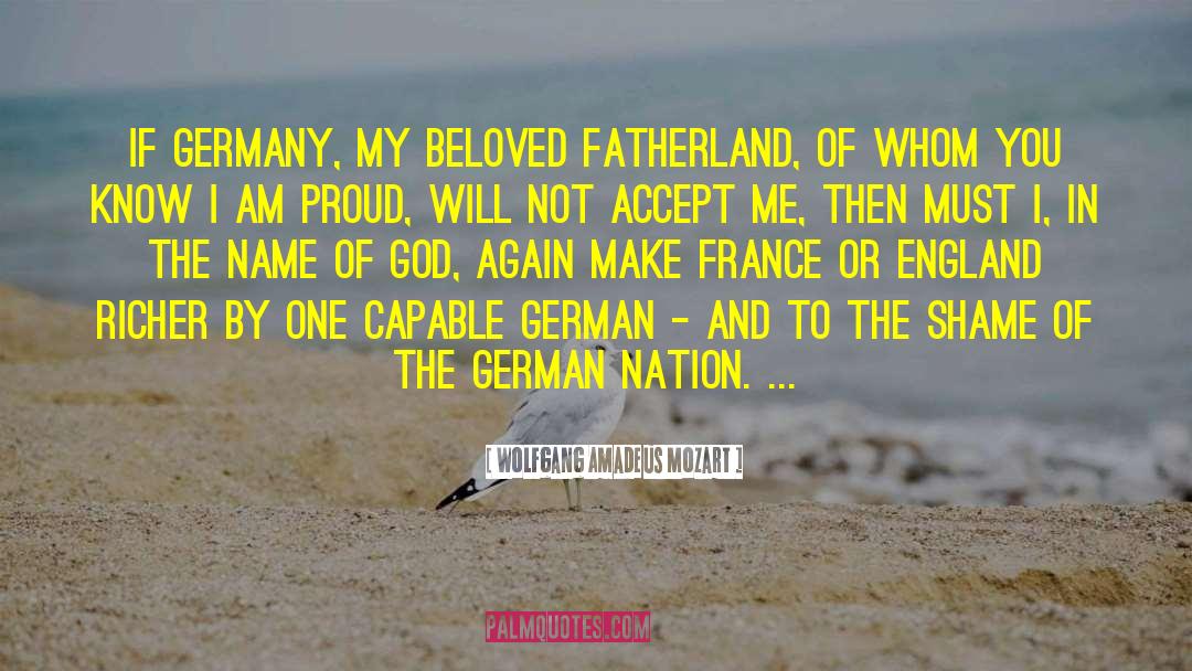 Wolfgang Amadeus Mozart Quotes: If Germany, my beloved fatherland,