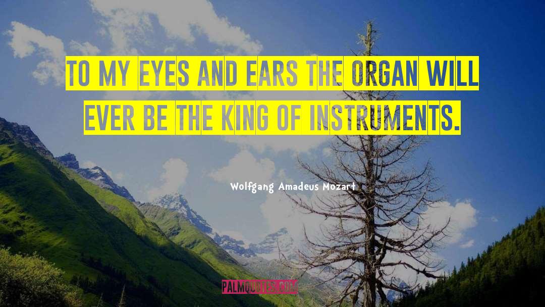 Wolfgang Amadeus Mozart Quotes: To my eyes and ears