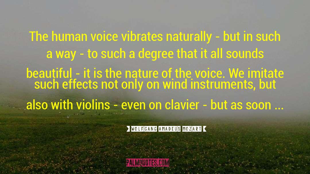 Wolfgang Amadeus Mozart Quotes: The human voice vibrates naturally