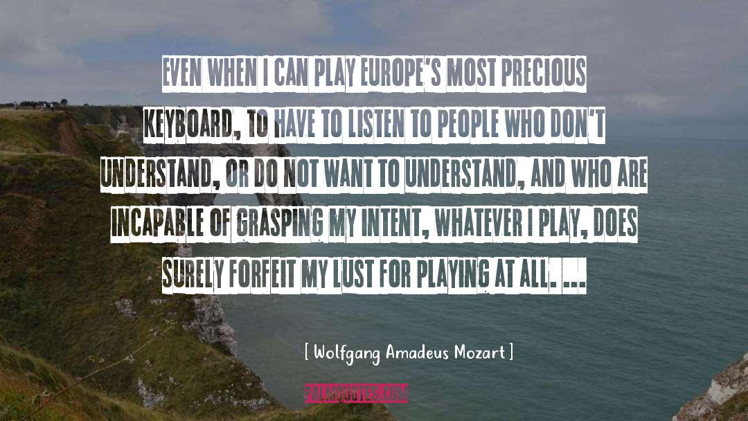 Wolfgang Amadeus Mozart Quotes: Even when I can play