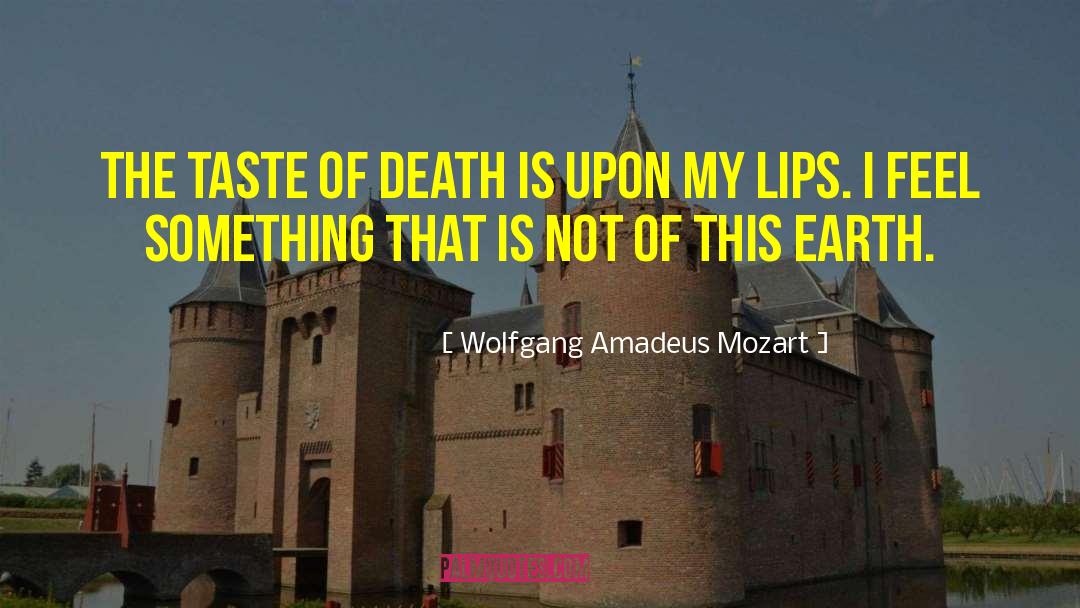 Wolfgang Amadeus Mozart Quotes: The taste of death is