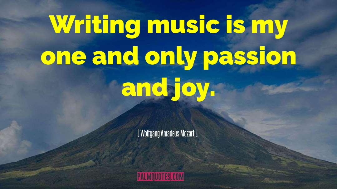 Wolfgang Amadeus Mozart Quotes: Writing music is my one