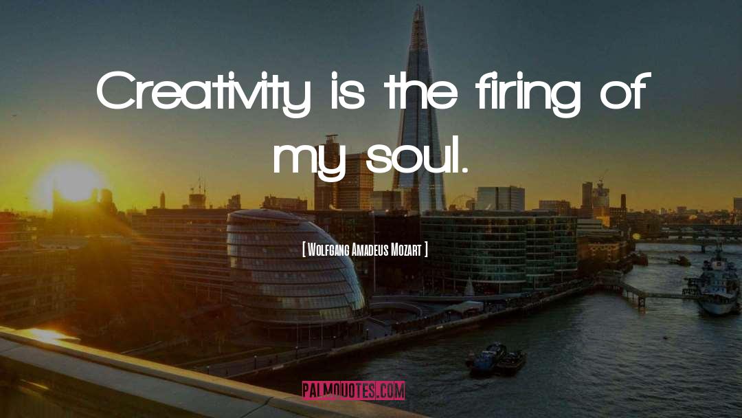 Wolfgang Amadeus Mozart Quotes: Creativity is the firing of