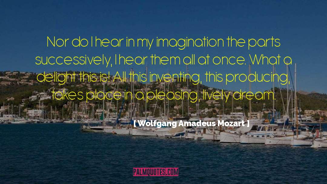 Wolfgang Amadeus Mozart Quotes: Nor do I hear in