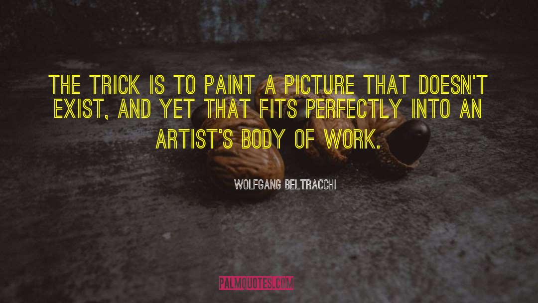 Wolfgang Beltracchi Quotes: The trick is to paint