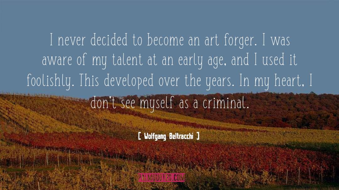 Wolfgang Beltracchi Quotes: I never decided to become