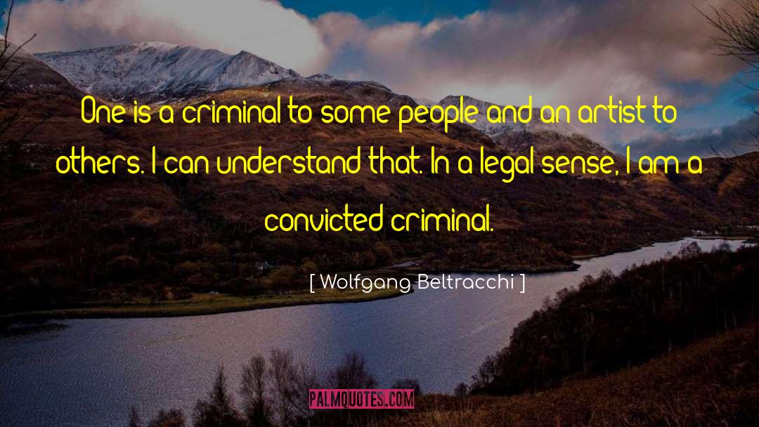 Wolfgang Beltracchi Quotes: One is a criminal to