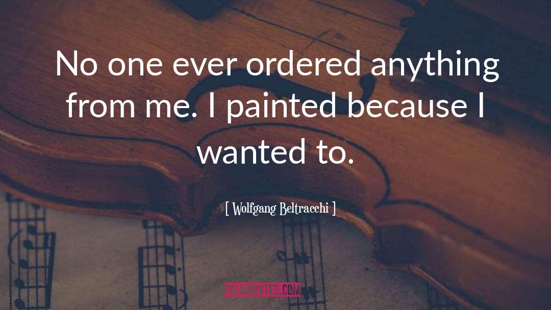 Wolfgang Beltracchi Quotes: No one ever ordered anything