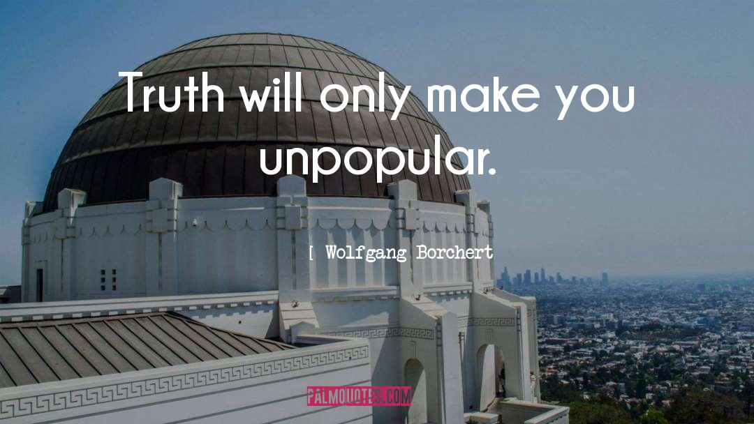 Wolfgang Borchert Quotes: Truth will only make you