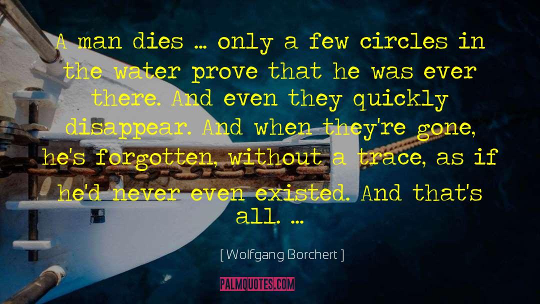 Wolfgang Borchert Quotes: A man dies ... only