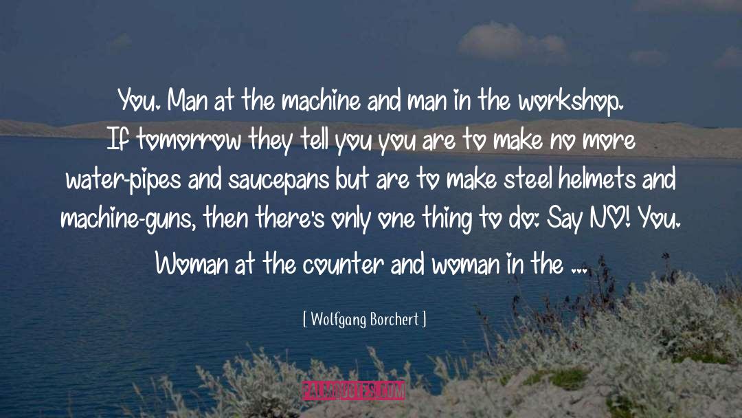 Wolfgang Borchert Quotes: You. Man at the machine