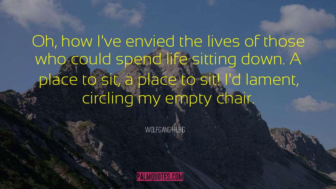Wolfgang Hilbig Quotes: Oh, how I've envied the