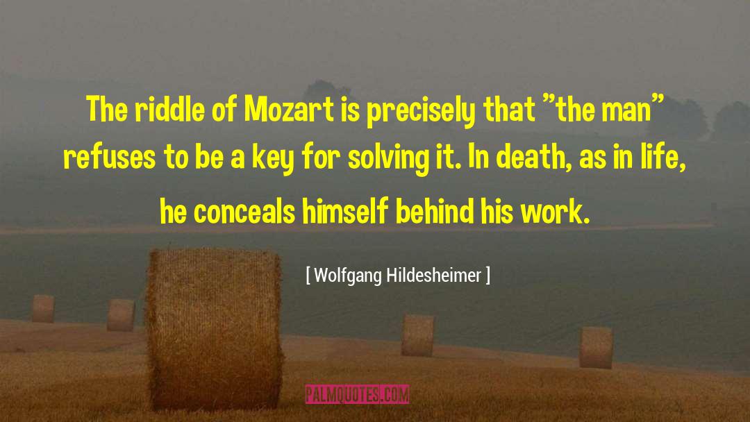 Wolfgang Hildesheimer Quotes: The riddle of Mozart is